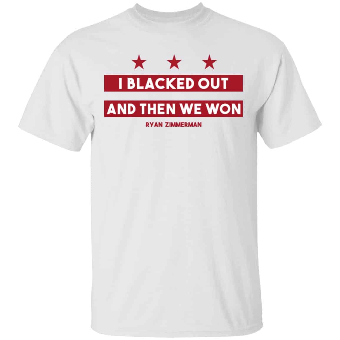 Ryan Zimmerman I Blacked Out And Then We Won Shirt, Hoodie, Tank