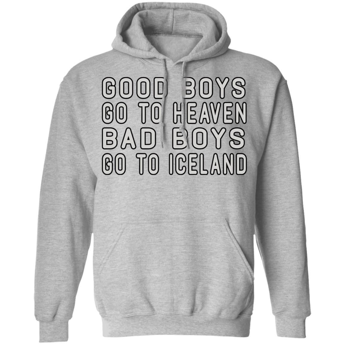 Good Boys Go To Heaven Bad Boys Go To Iceland Shirt, Hoodie, Tank