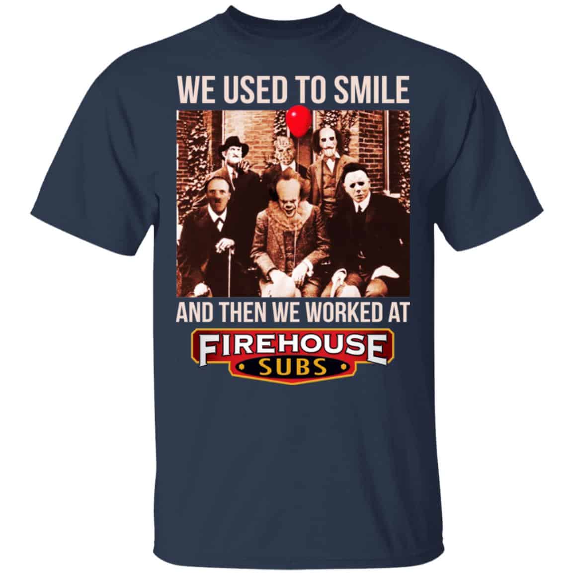 We Used To Smile And Then We Worked At Firehouse Subs Shirt, Hoodie, Tank