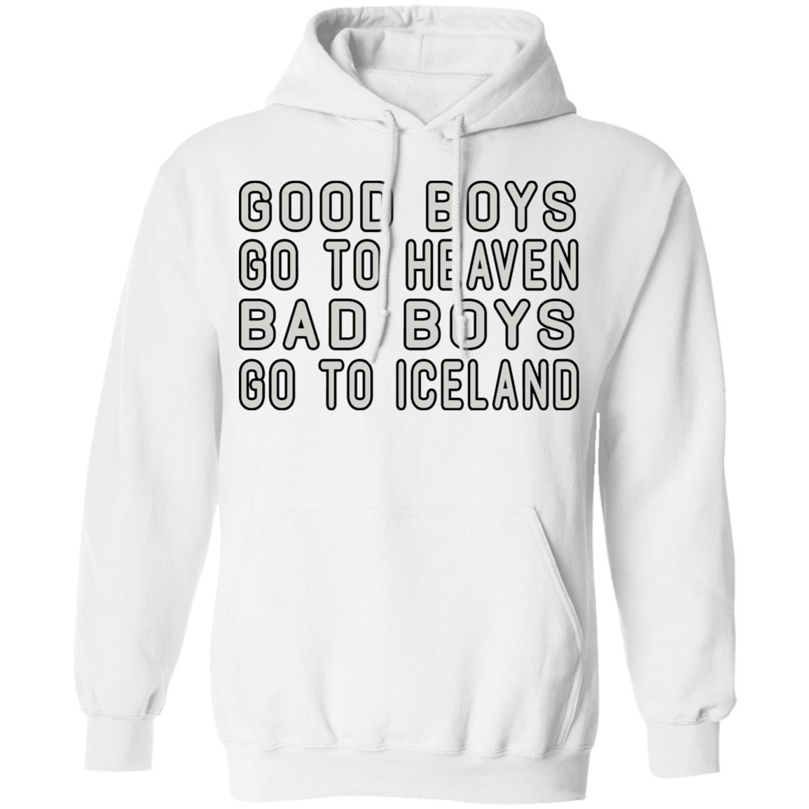 Good Boys Go To Heaven Bad Boys Go To Iceland Shirt, Hoodie, Tank