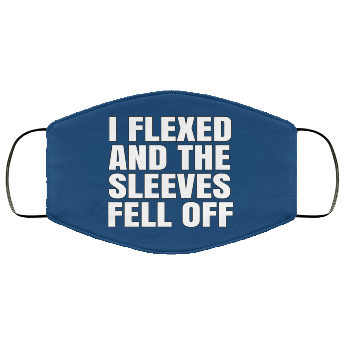 I Flexed And The Sleeves Fell Off Face Mask