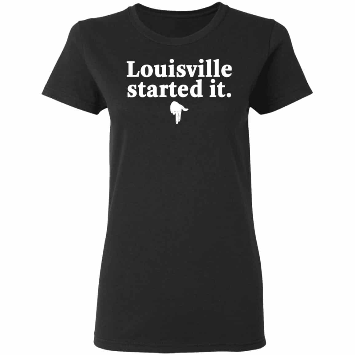 Louisville Started It Shirt, Hoodie, Tank