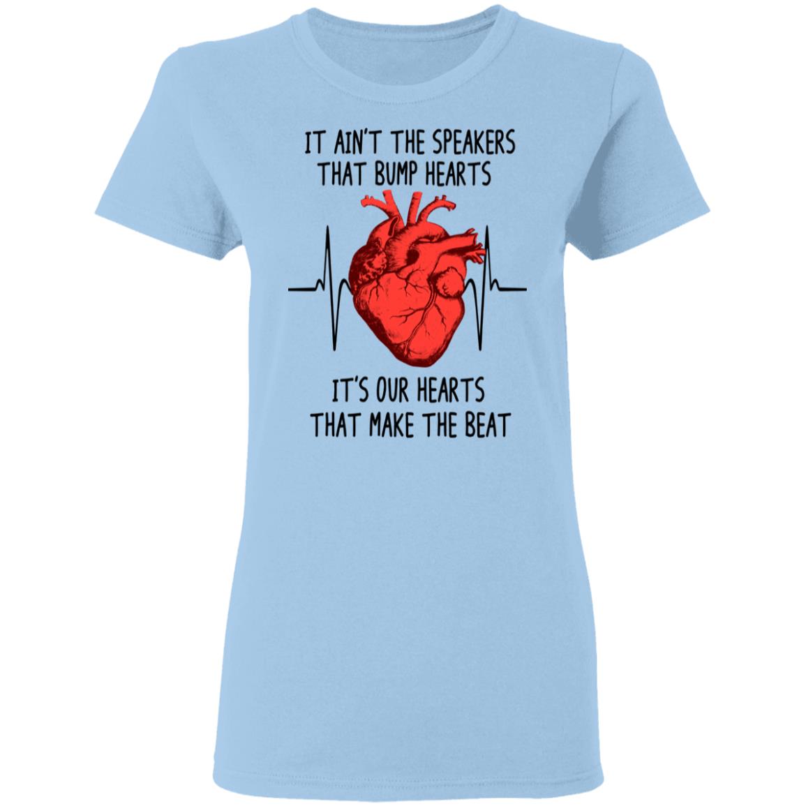 It Ain’t The Speakers That Bump Hearts It’s Our Hearts That Make The Beat Shirt, Hoodie, Tank