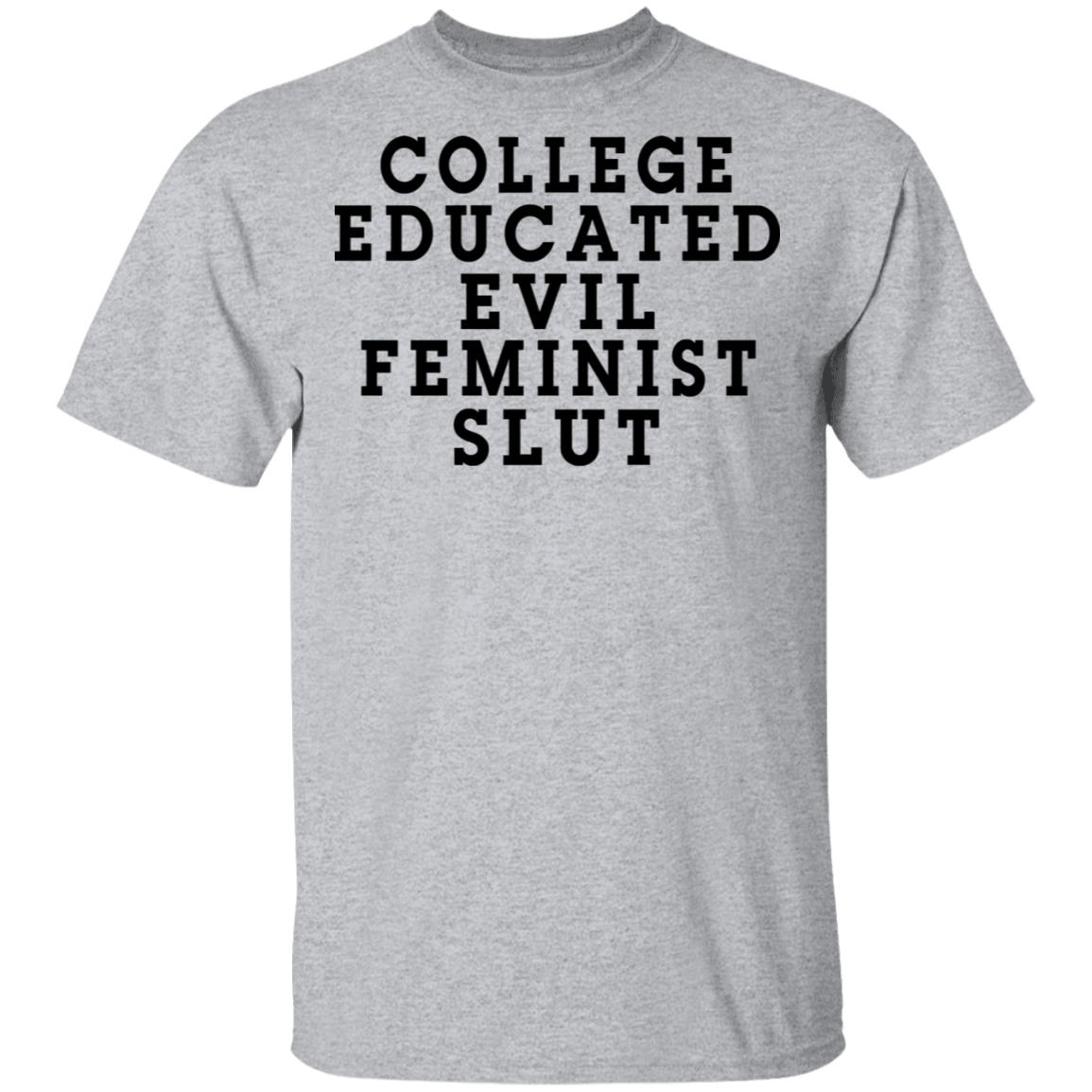 College Educated Evil Feminist Slut Shirt, Hoodie, Tank