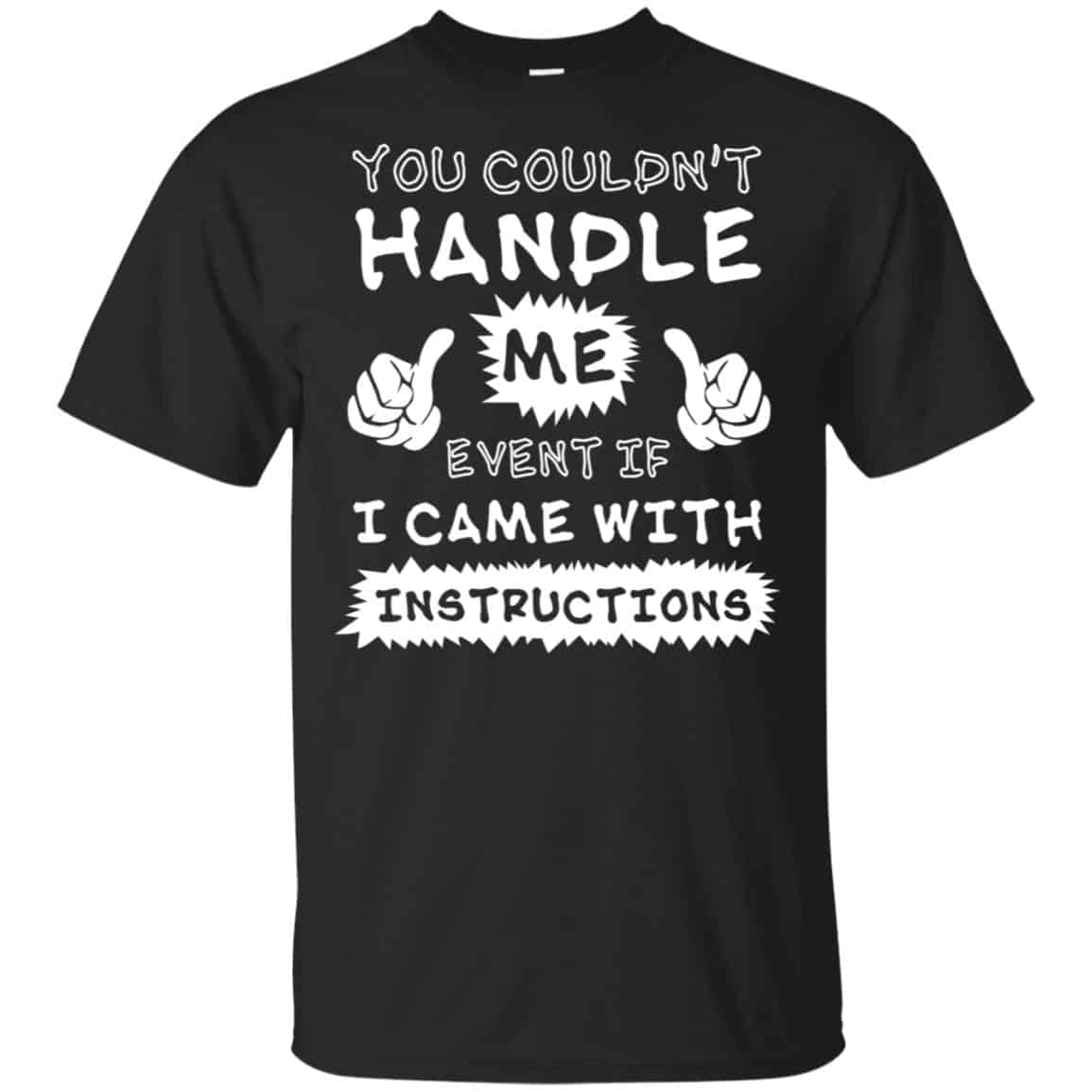 You Couldn’t Handle Me Event If I Came With Instructions Shirt, Hoodie, Tank