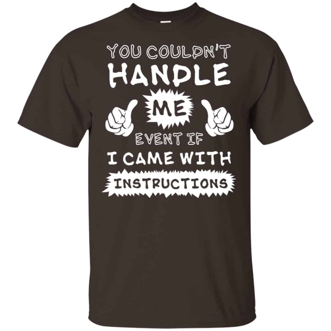 You Couldn’t Handle Me Event If I Came With Instructions Shirt, Hoodie, Tank
