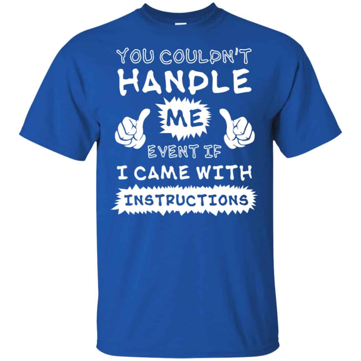 You Couldn’t Handle Me Event If I Came With Instructions Shirt, Hoodie, Tank