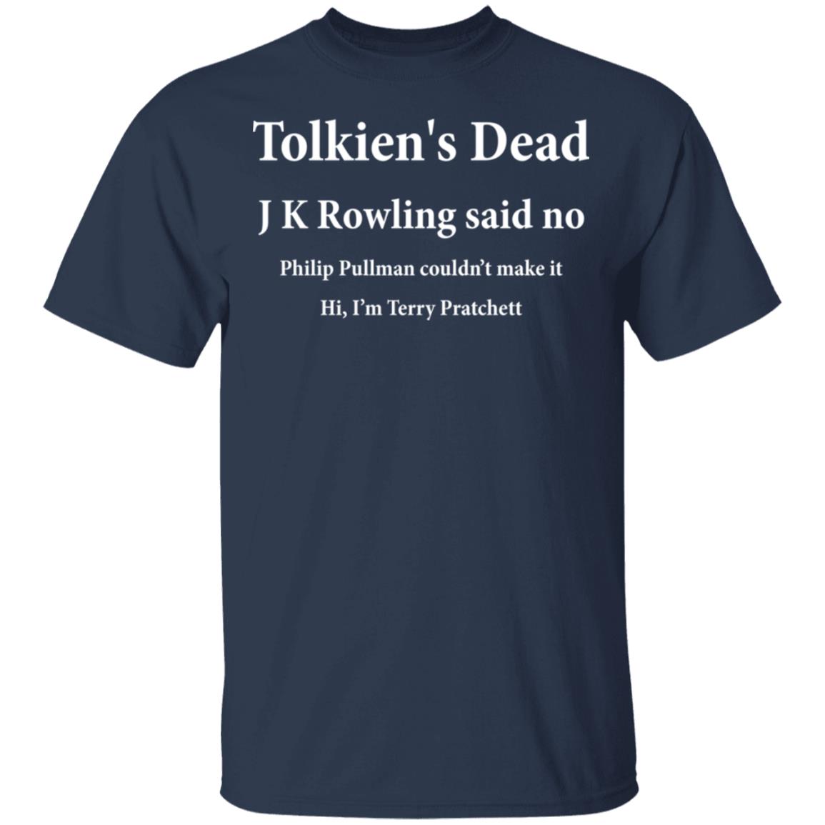 Tolkien’s Dead J K Rowling Said No Shirt, Hoodie, Tank