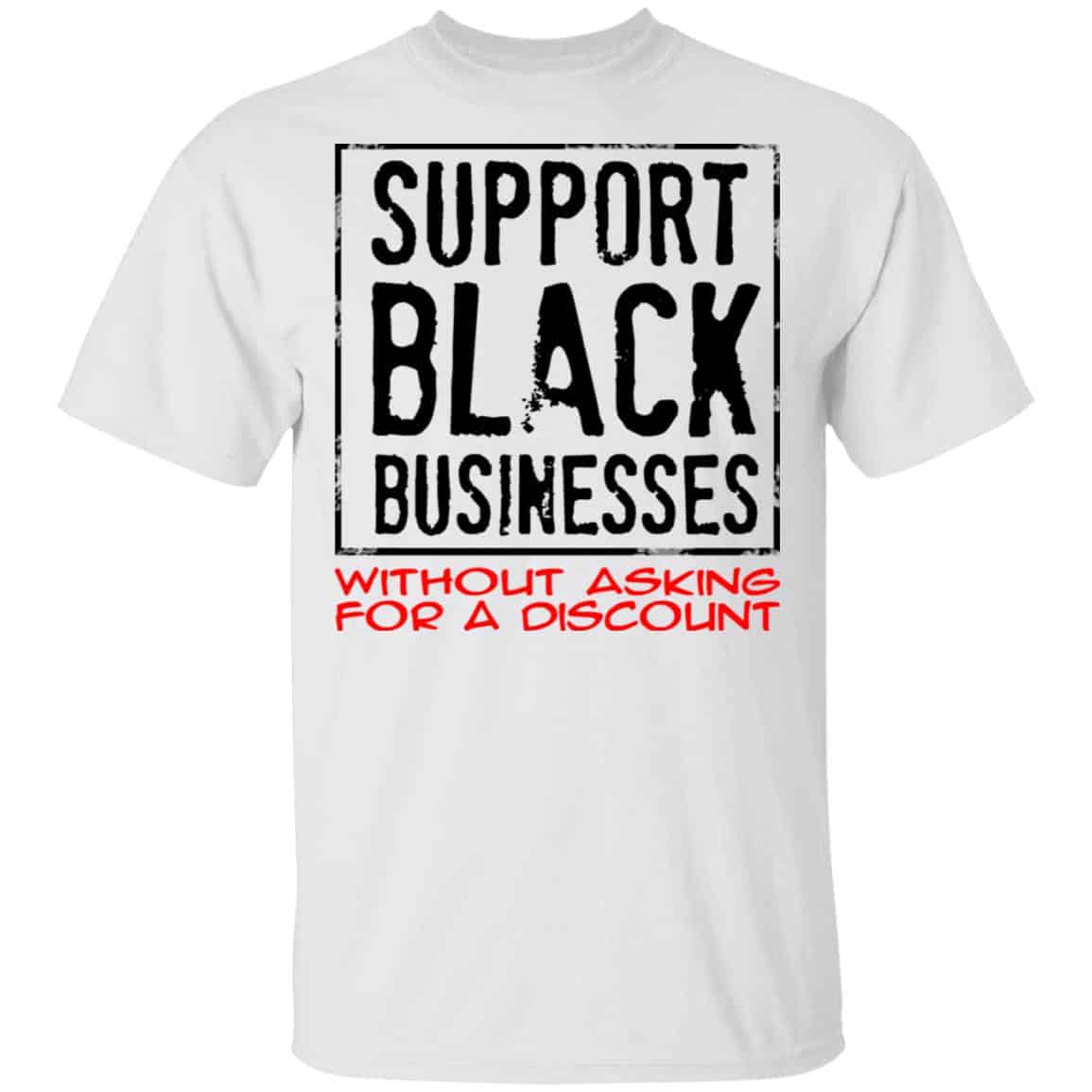 Support Black Businesses Without Asking For A Discount Shirt, Hoodie, Tank
