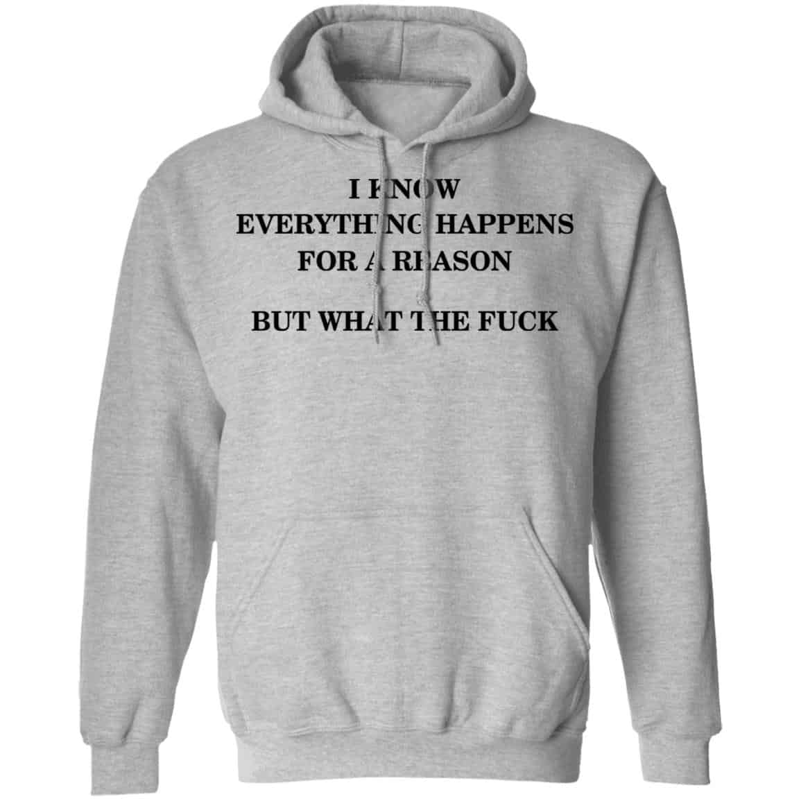 I Know Everything Happens For A Reason But What The Fuck Shirt, Hoodie, Tank