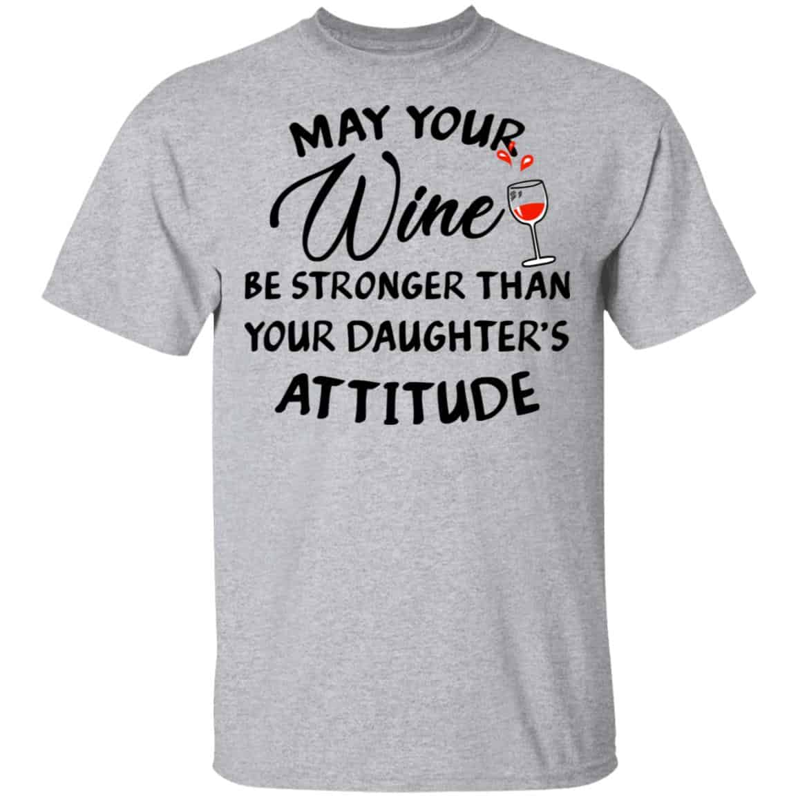 May Your Wine Be Stronger Than Your Daughter’s Attitude Shirt, Hoodie, Tank