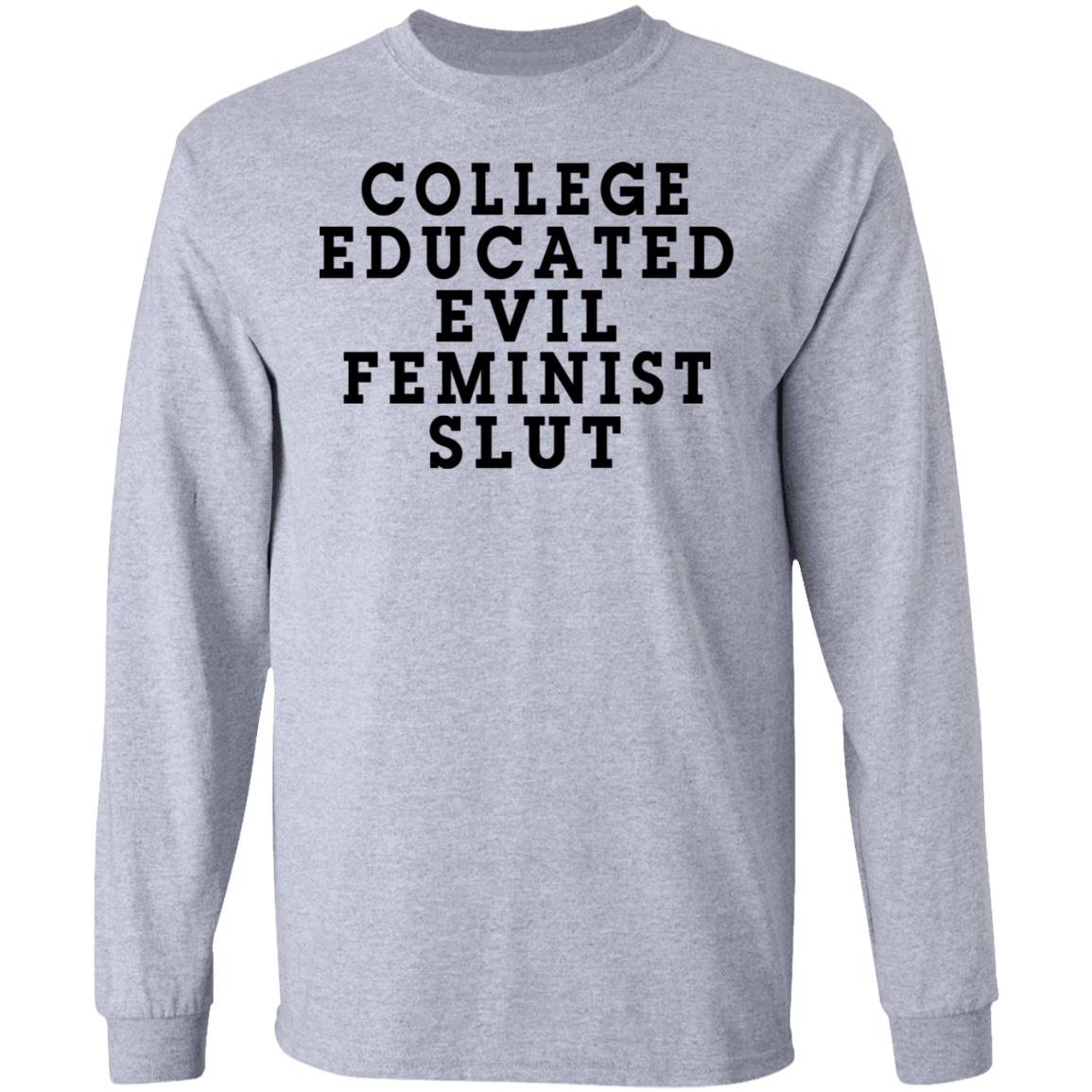 College Educated Evil Feminist Slut Shirt, Hoodie, Tank