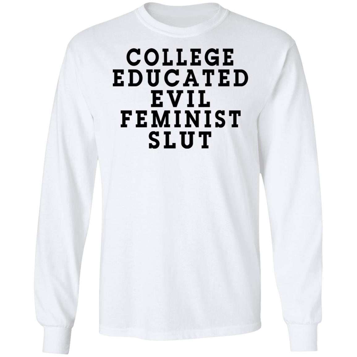 College Educated Evil Feminist Slut Shirt, Hoodie, Tank