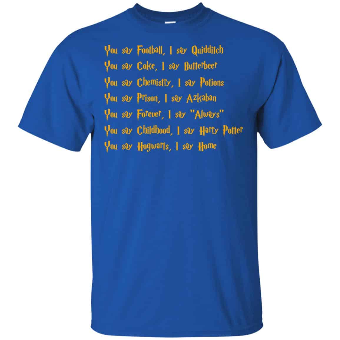 Harry Potter You Say Football I Say Quidditch Shirt, Hoodie, Tank