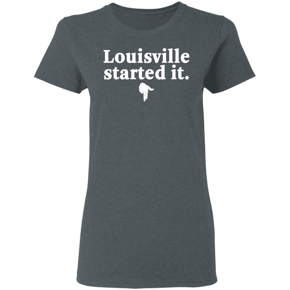Louisville Started It Shirt, Hoodie, Tank