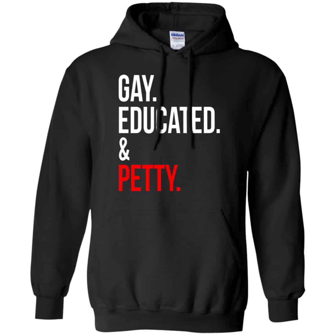 Gay Educated & Petty Shirt, Hoodie, Tank
