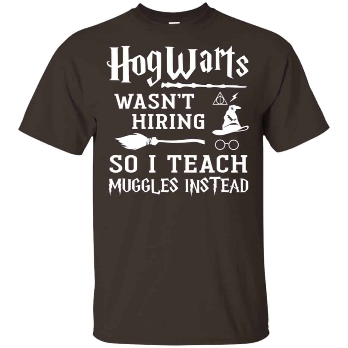 Hogwarts Wasn’t Hiring So I Teach Muggles Instead Shirt, Hoodie, Tank