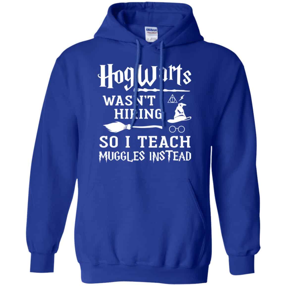Hogwarts Wasn’t Hiring So I Teach Muggles Instead Shirt, Hoodie, Tank