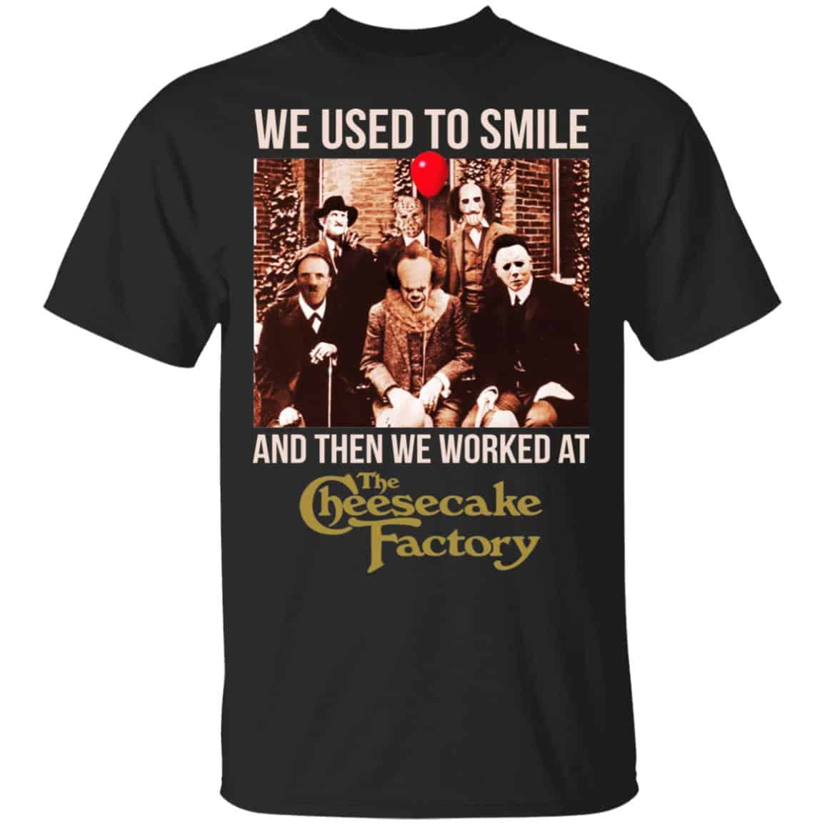 We Used To Smile And Then We Worked At The Cheesecake Factory Shirt, Hoodie, Tank