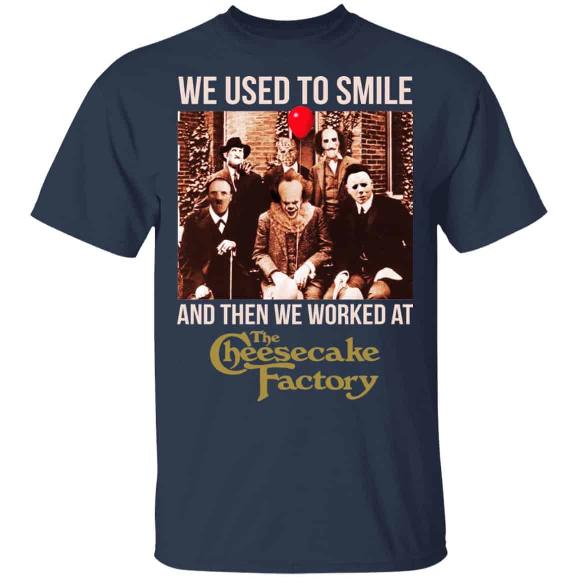 We Used To Smile And Then We Worked At The Cheesecake Factory Shirt, Hoodie, Tank
