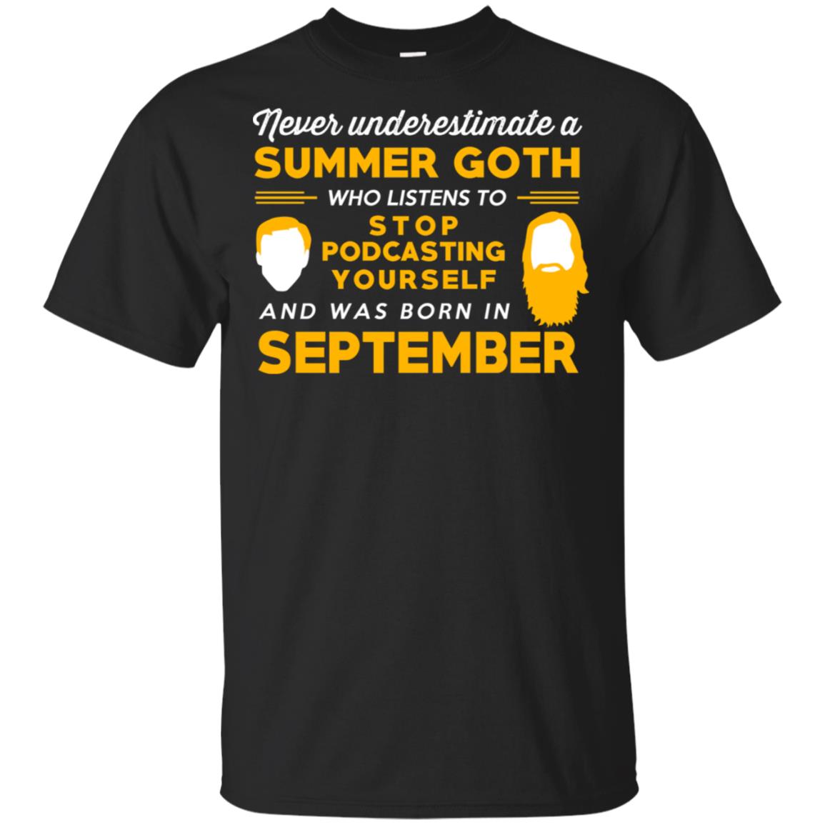 A Summer Goth Who Listens To Stop Podcasting Yourself And Was Born In September T-Shirts, Hoodie, Tank