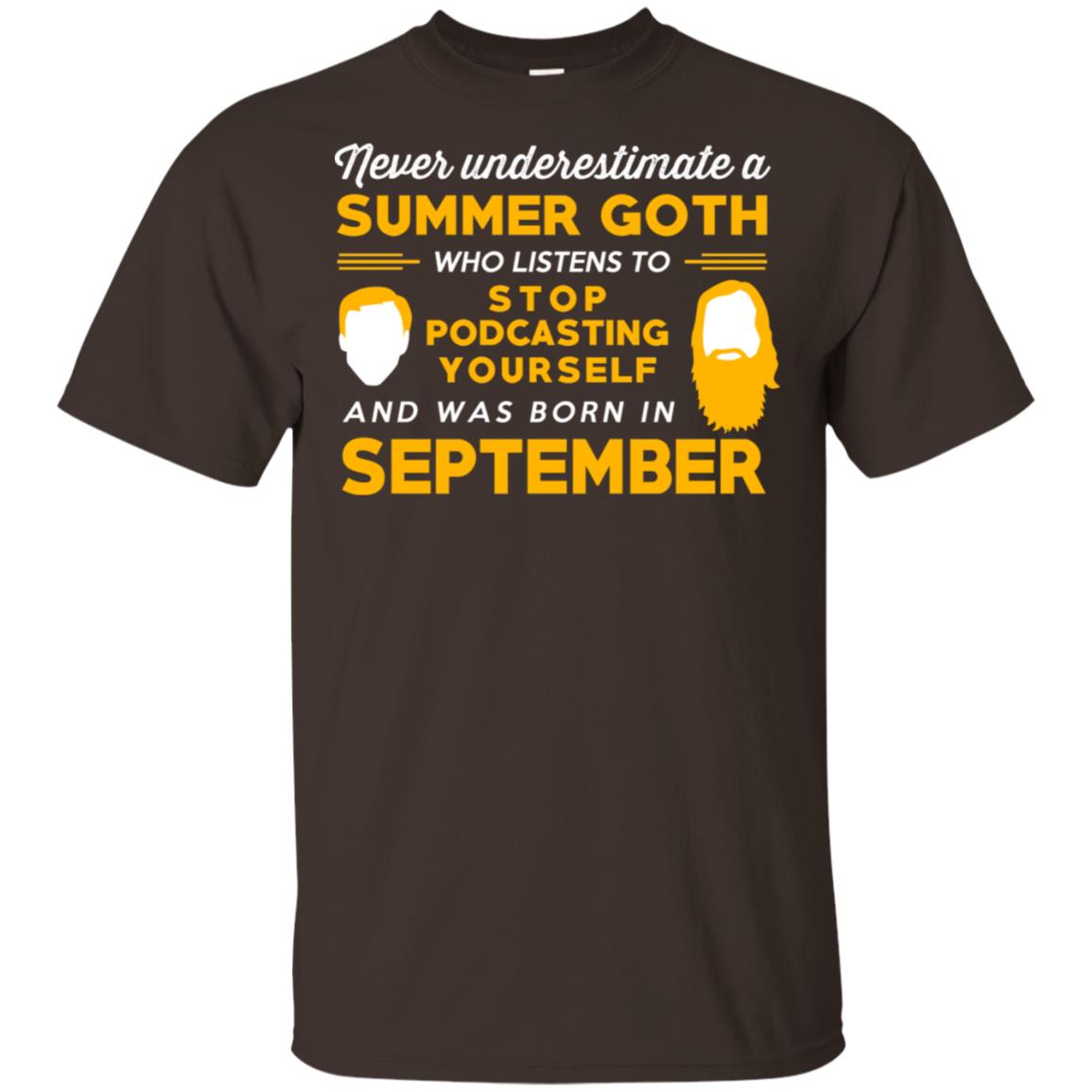 A Summer Goth Who Listens To Stop Podcasting Yourself And Was Born In September T-Shirts, Hoodie, Tank