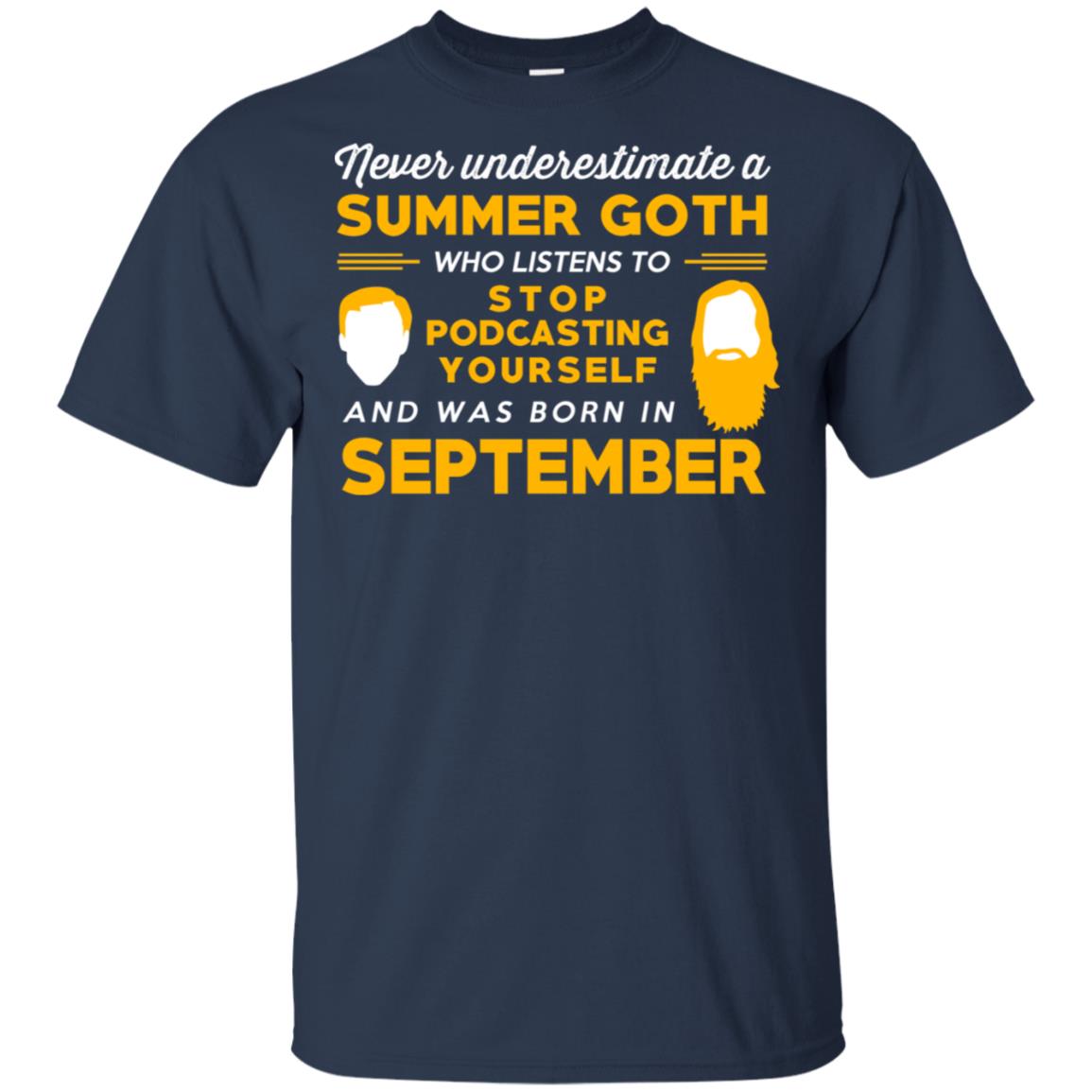 A Summer Goth Who Listens To Stop Podcasting Yourself And Was Born In September T-Shirts, Hoodie, Tank
