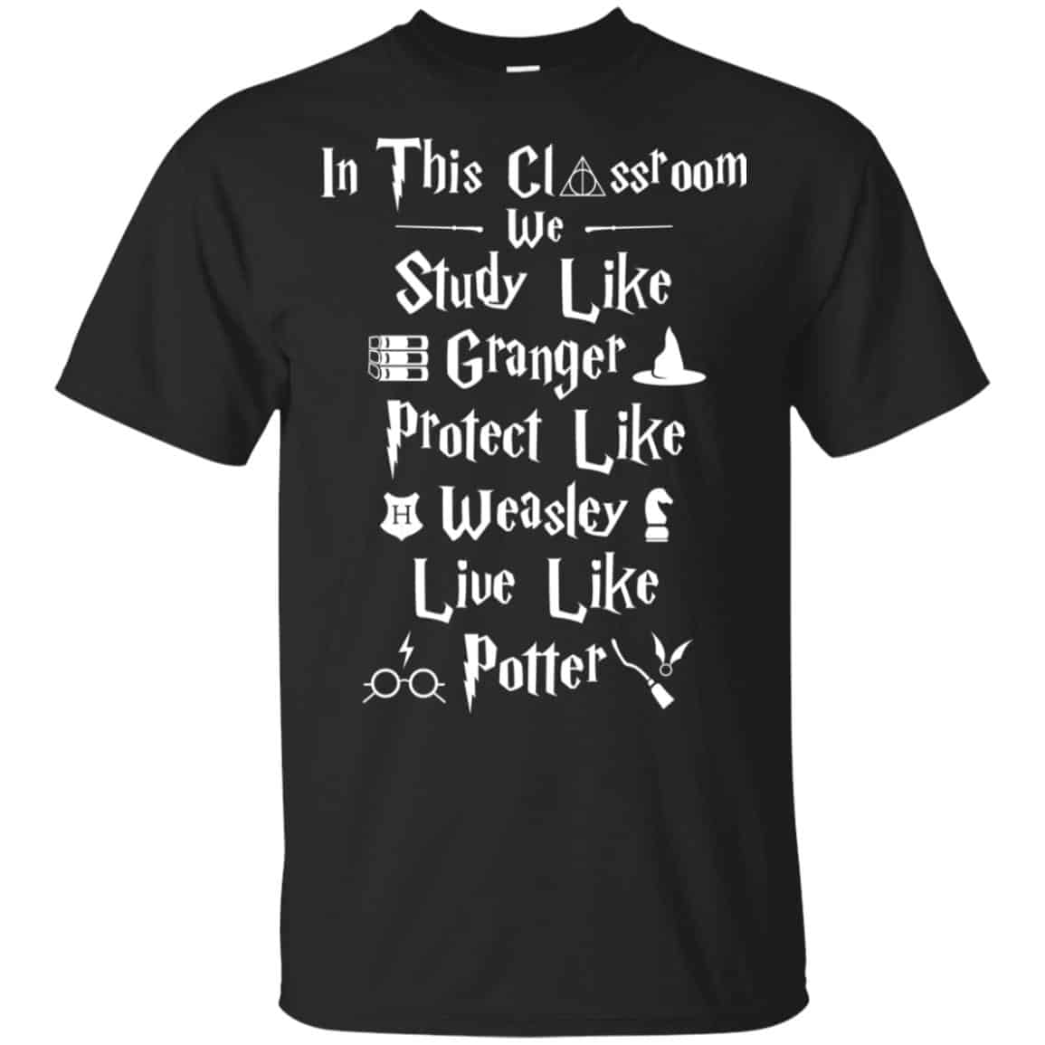 In The Classroom We Study Like Granger Protect Like Weasley Live Like Potter Shirt, Hoodie, Tank