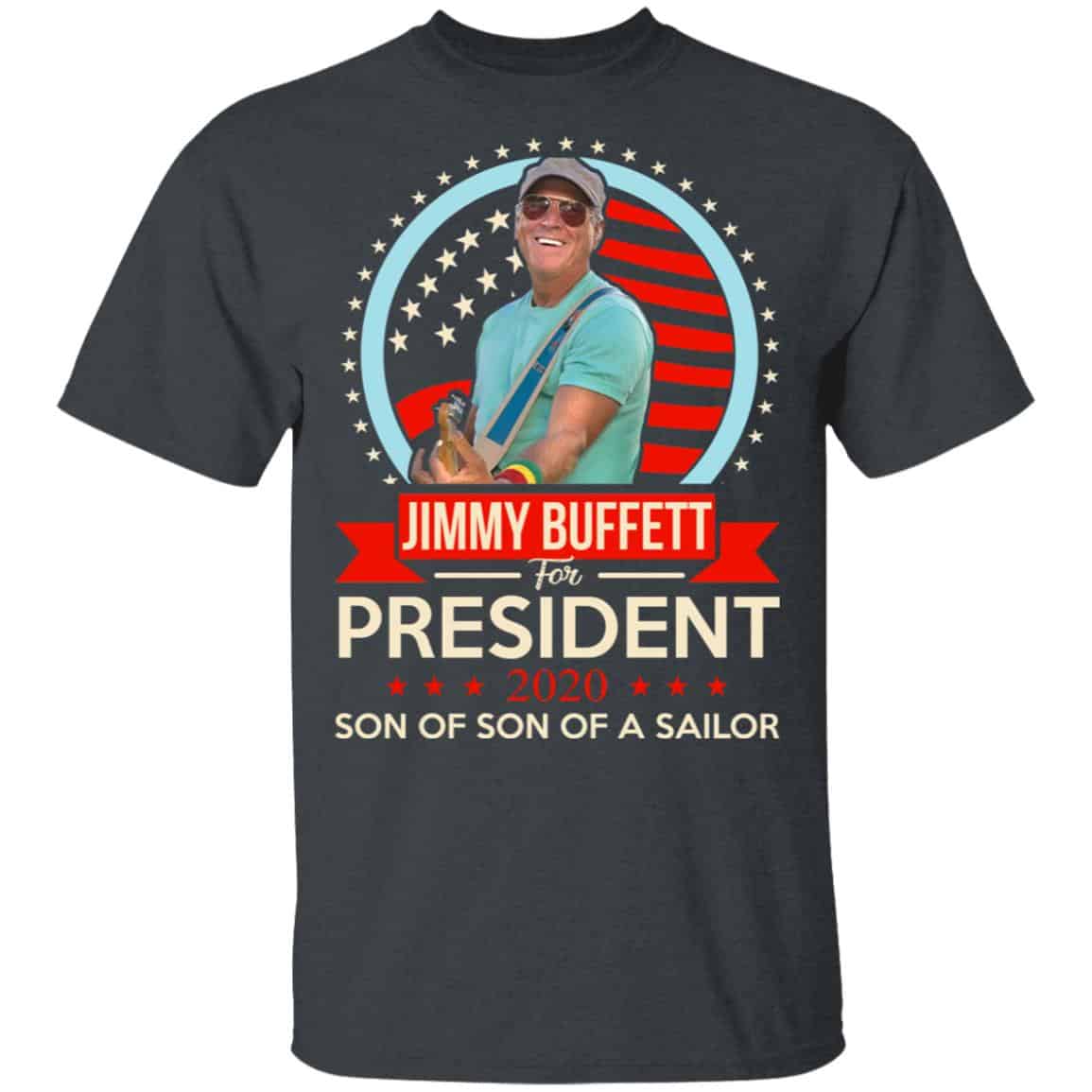 Jimmy Buffett For President 2020 Son Of Son Of A Sailor Shirt, Hoodie, Tank