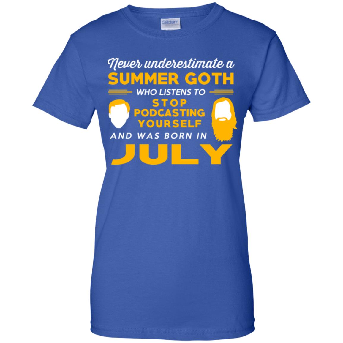 A Summer Goth Who Listens To Stop Podcasting Yourself And Was Born In July T-Shirts, Hoodie, Tank