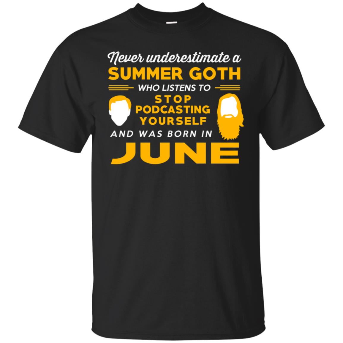 A Summer Goth Who Listens To Stop Podcasting Yourself And Was Born In June T-Shirts, Hoodie, Tank