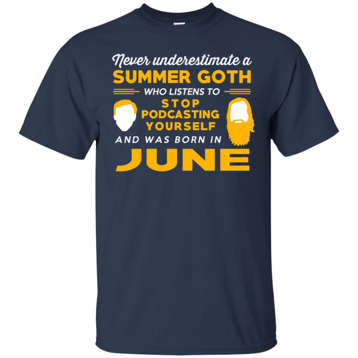 A Summer Goth Who Listens To Stop Podcasting Yourself And Was Born In June T-Shirts, Hoodie, Tank