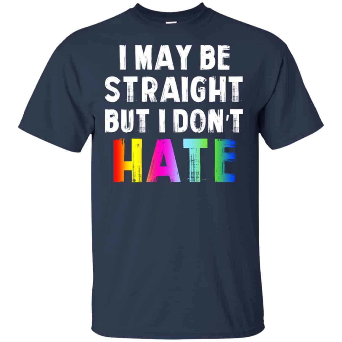 I May Be Straight But I Don’t Hate LGBT Shirt, Hoodie, Tank
