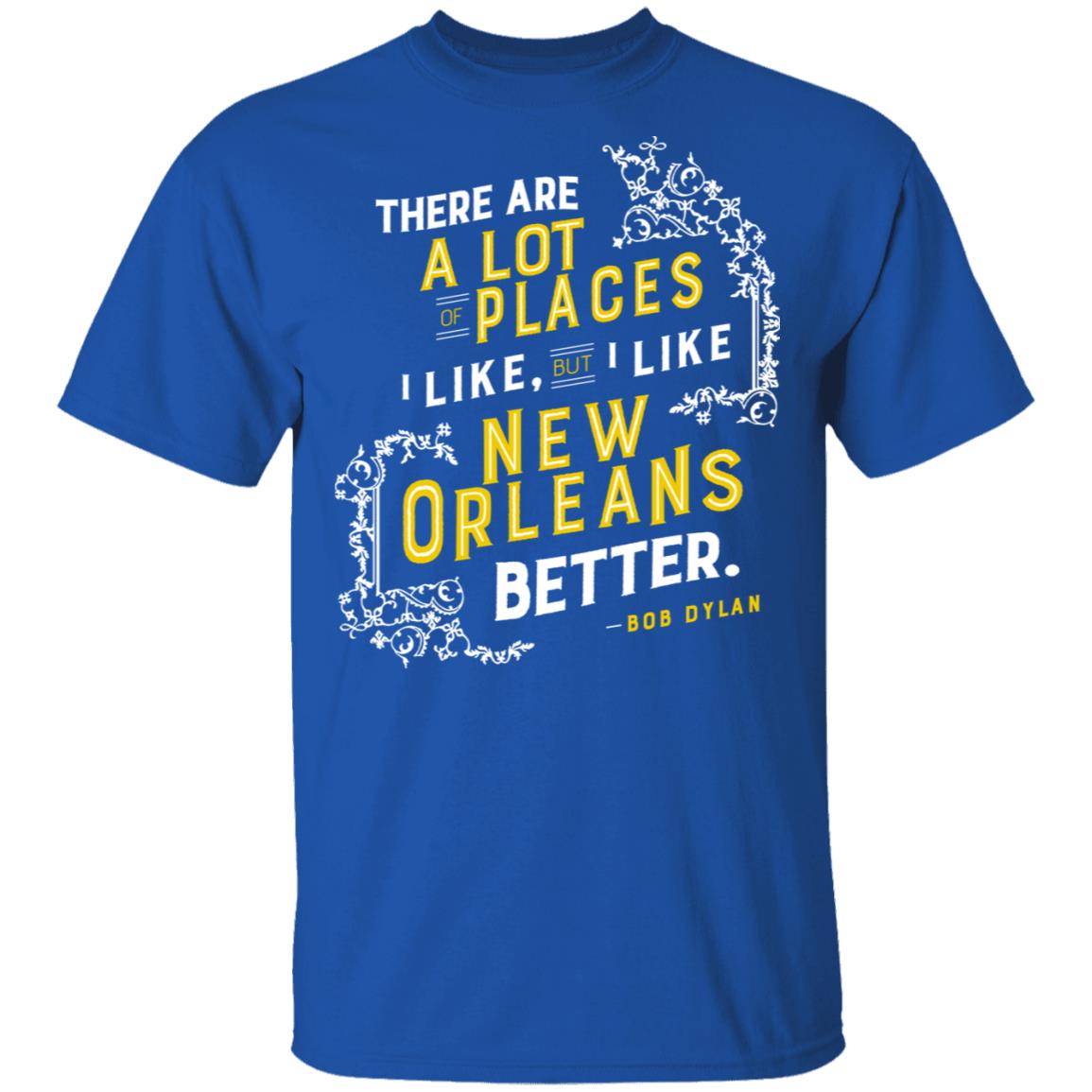 There Are A Lot Of Places I Like But I Like New Orleans Better Bob Dylan Shirt, Hoodie, Tank