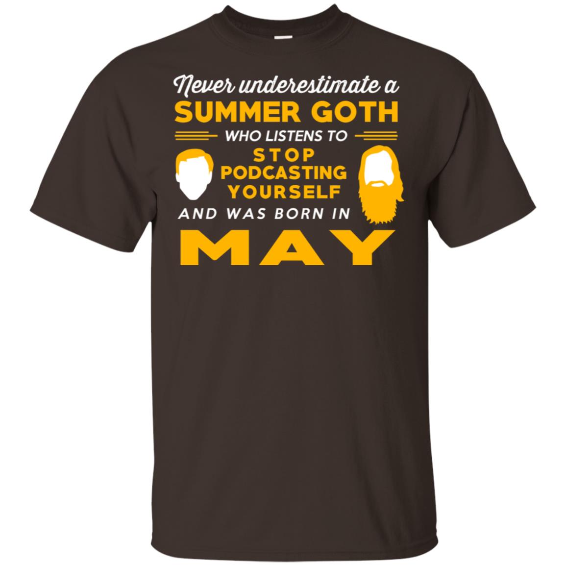 A Summer Goth Who Listens To Stop Podcasting Yourself And Was Born In May T-Shirts, Hoodie, Tank