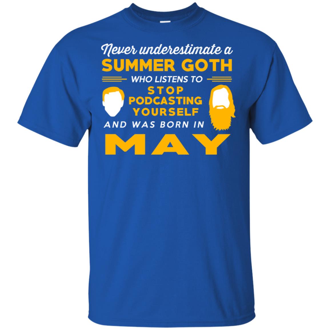 A Summer Goth Who Listens To Stop Podcasting Yourself And Was Born In May T-Shirts, Hoodie, Tank