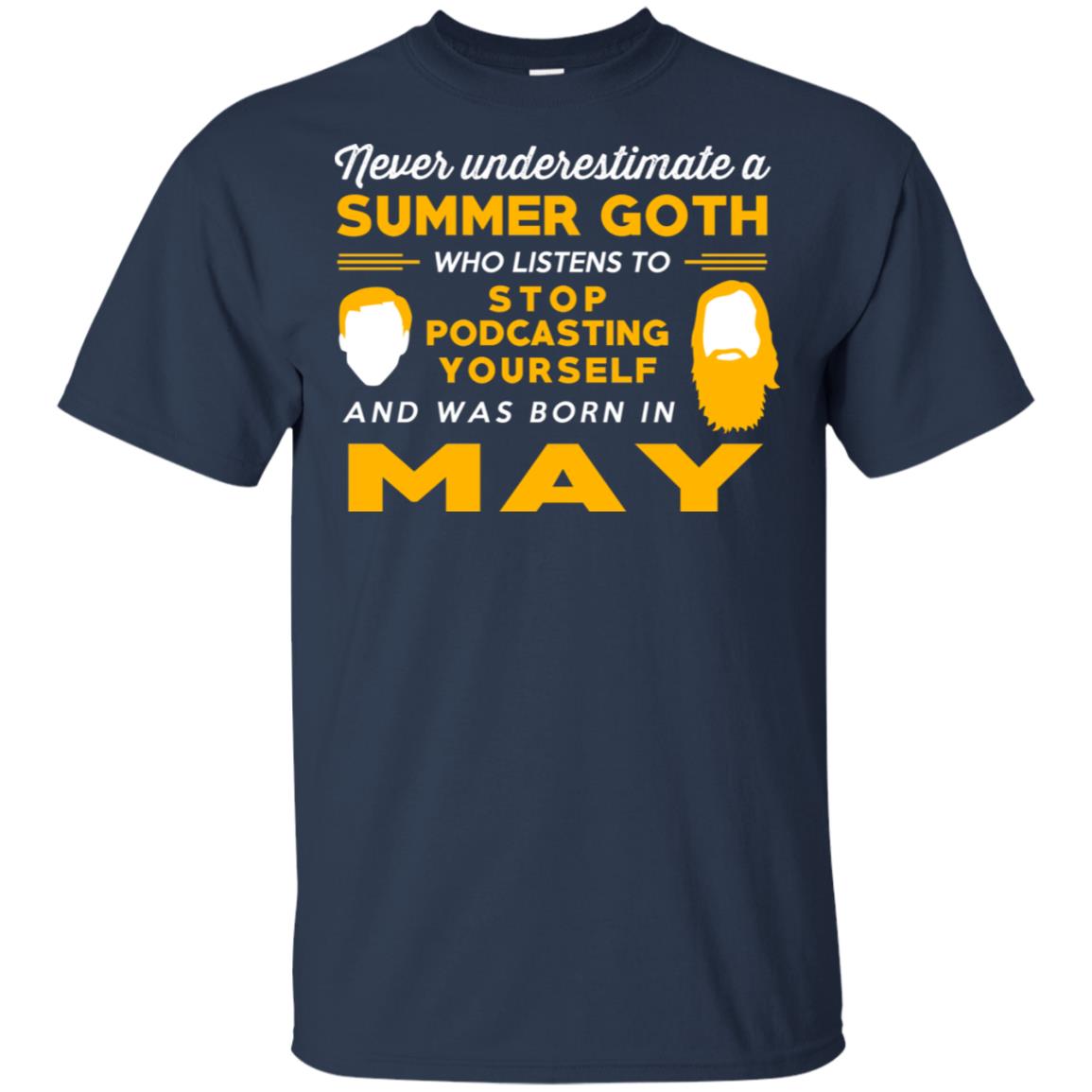A Summer Goth Who Listens To Stop Podcasting Yourself And Was Born In May T-Shirts, Hoodie, Tank