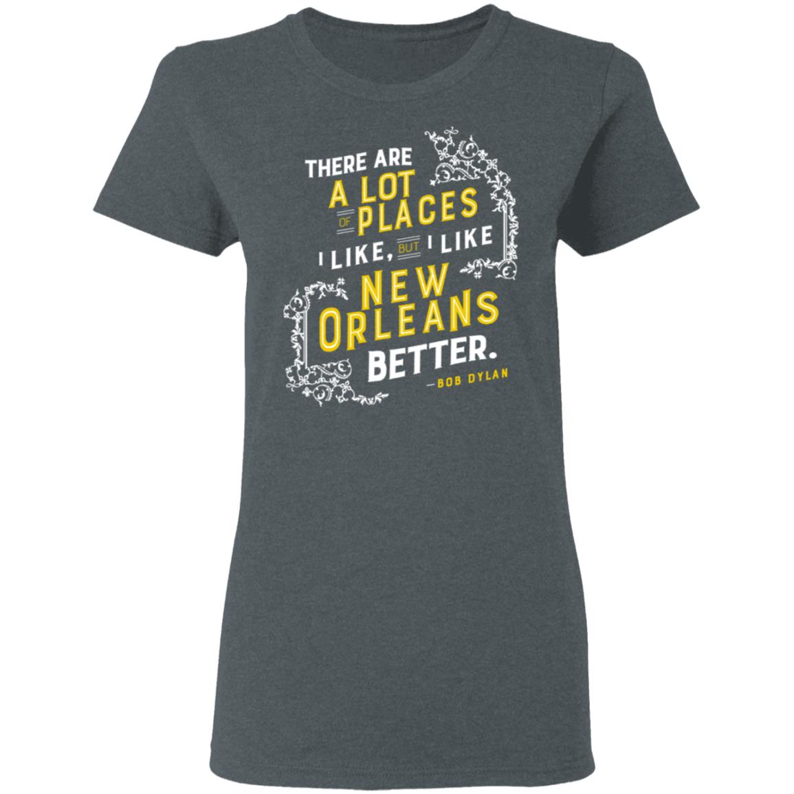 There Are A Lot Of Places I Like But I Like New Orleans Better Bob Dylan Shirt, Hoodie, Tank