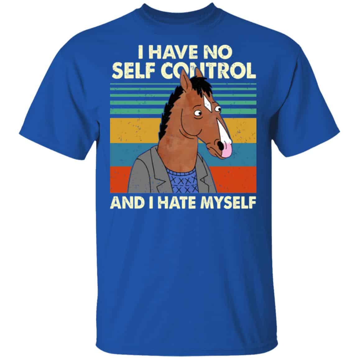 Bojack Horseman I Have No Self Control And I Hate Myself Shirt, Hoodie, Tank