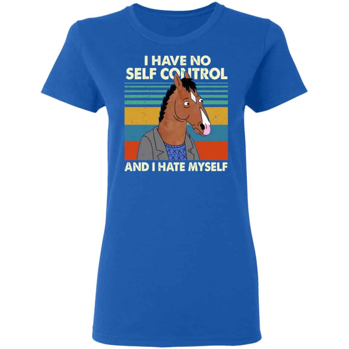 Bojack Horseman I Have No Self Control And I Hate Myself Shirt, Hoodie, Tank