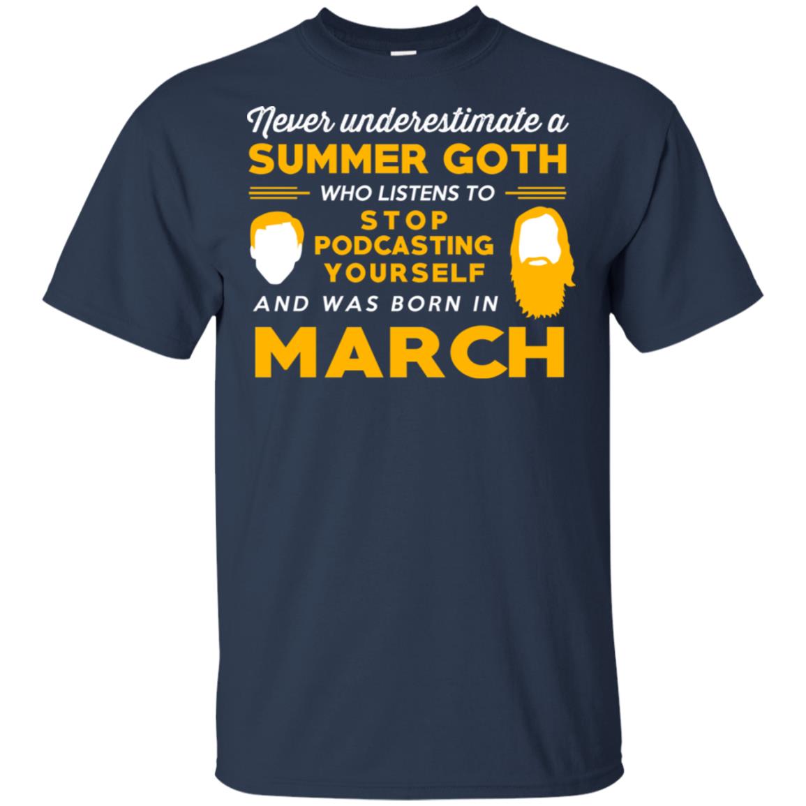 A Summer Goth Who Listens To Stop Podcasting Yourself And Was Born In March T-Shirts, Hoodie, Tank
