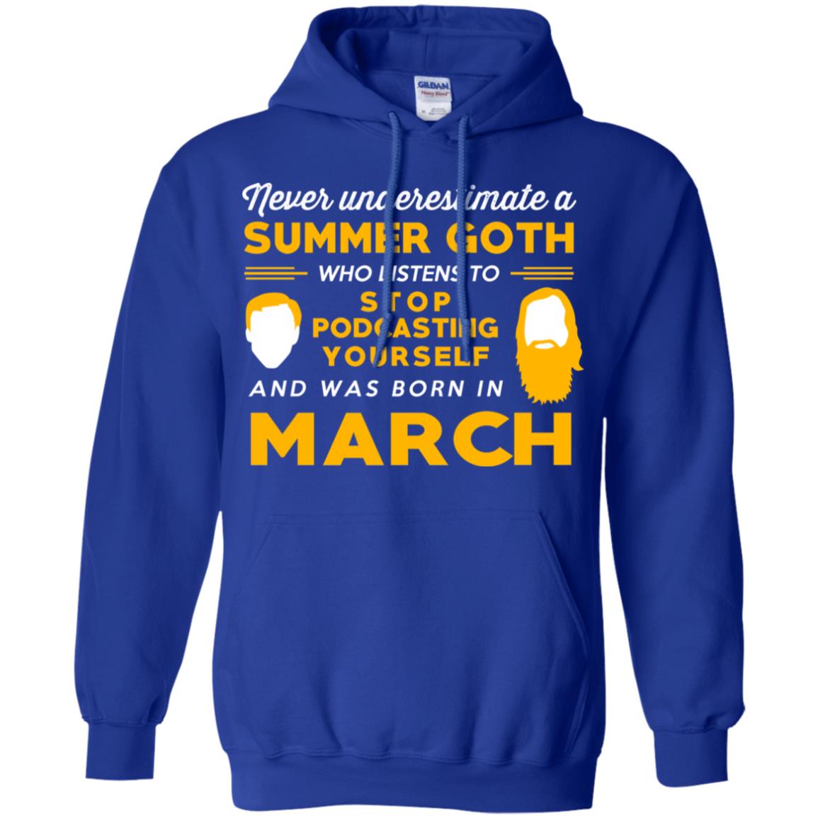 A Summer Goth Who Listens To Stop Podcasting Yourself And Was Born In March T-Shirts, Hoodie, Tank