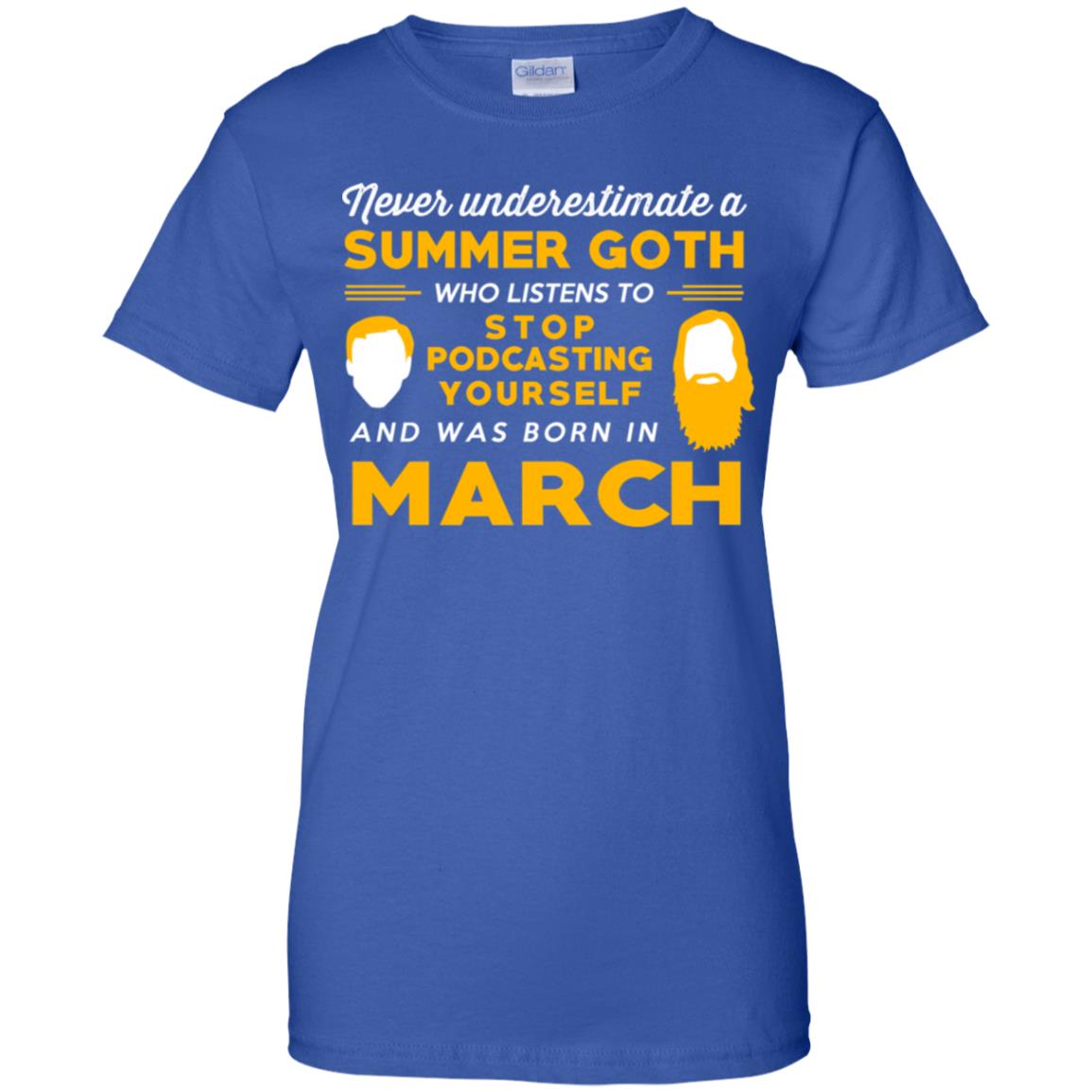 A Summer Goth Who Listens To Stop Podcasting Yourself And Was Born In March T-Shirts, Hoodie, Tank