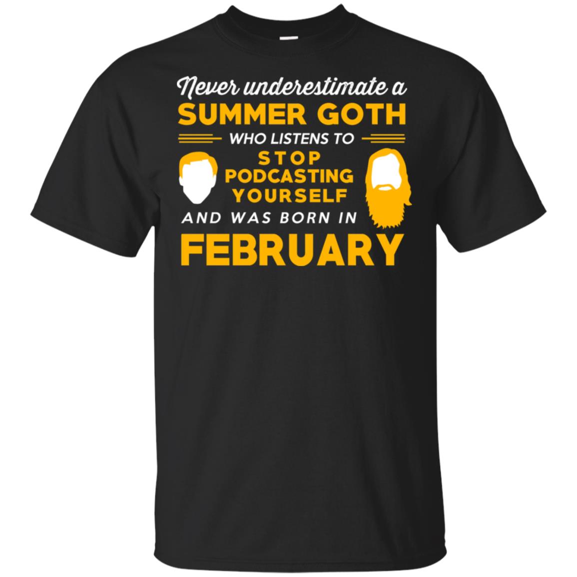 A Summer Goth Who Listens To Stop Podcasting Yourself And Was Born In February T-Shirts, Hoodie, Tank