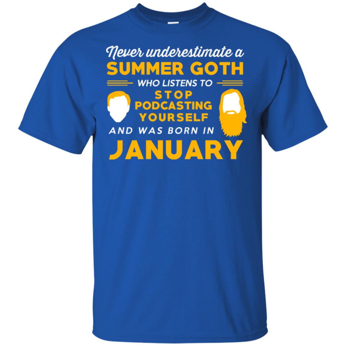 A Summer Goth Who Listens To Stop Podcasting Yourself And Was Born In January T-Shirts, Hoodie, Tank