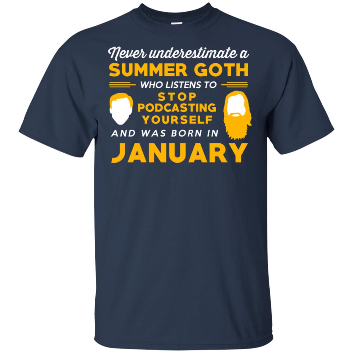 A Summer Goth Who Listens To Stop Podcasting Yourself And Was Born In January T-Shirts, Hoodie, Tank