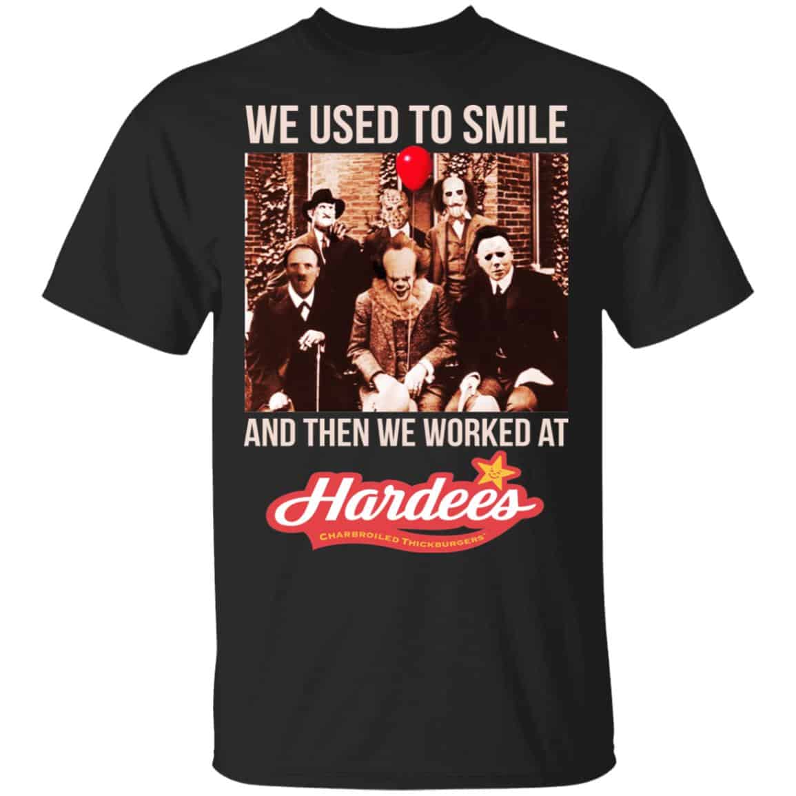 We Used To Smile And Then We Worked At Hardee’s Shirt, Hoodie, Tank