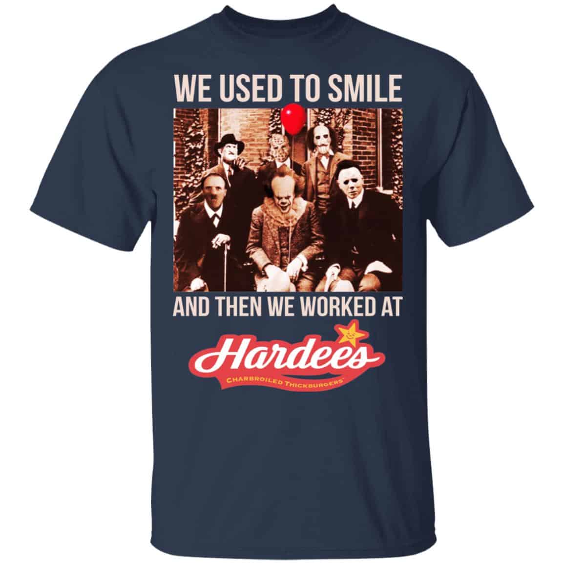We Used To Smile And Then We Worked At Hardee’s Shirt, Hoodie, Tank