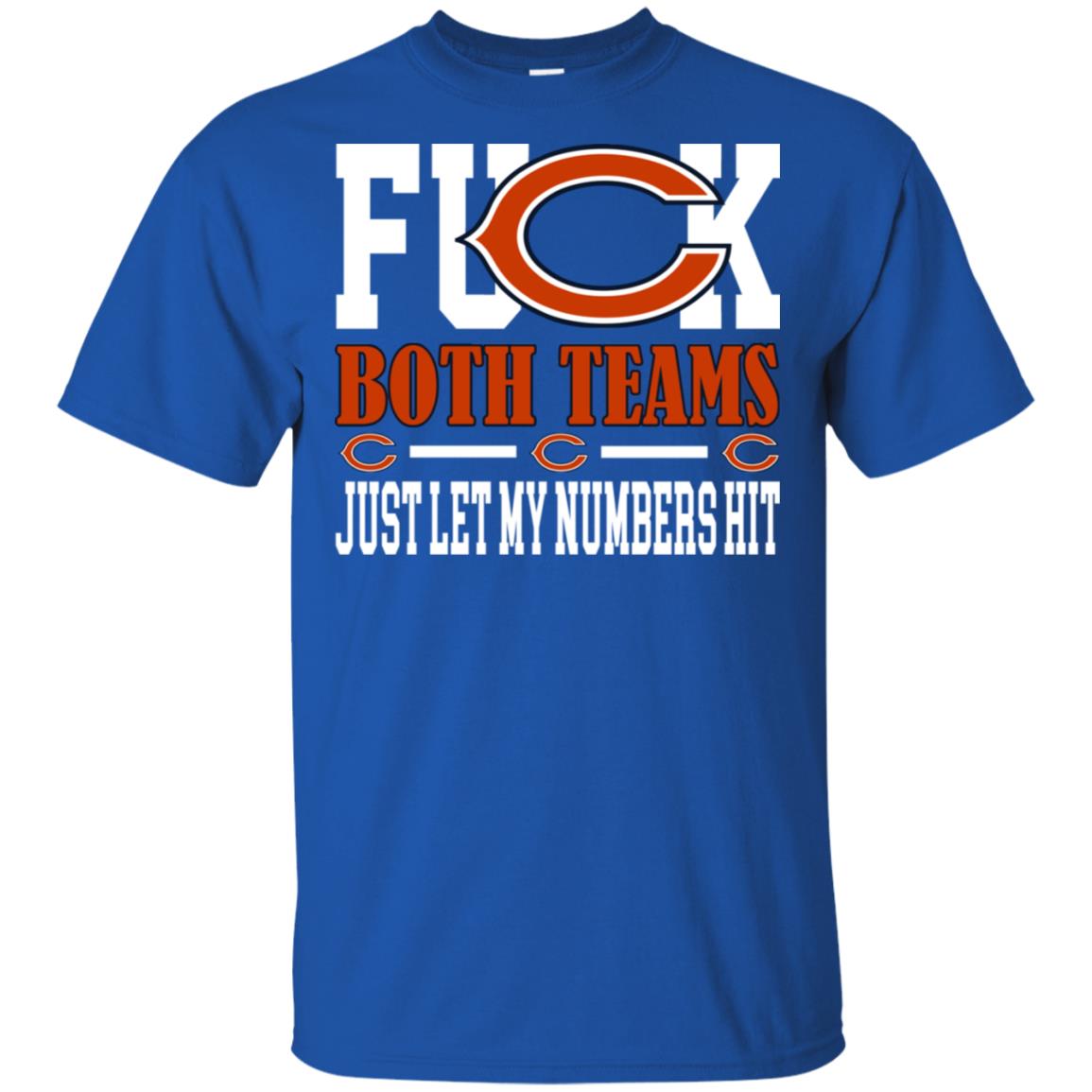 Fuck Both Teams Just Let My Numbers Hit Chicago Bears T-Shirts, Hoodie, Tank