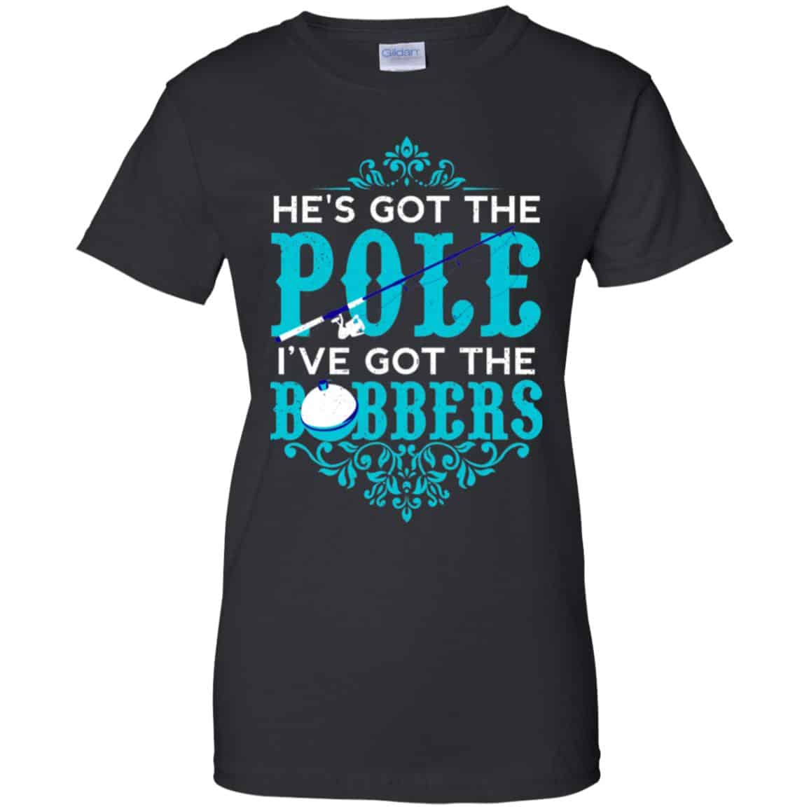 He’s Got The Pole I’ve Got The Bobbers – Fishing Shirt, Hoodie, Tank
